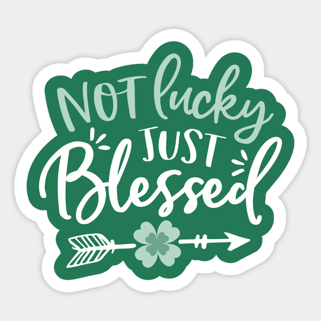 Not Lucky - Just Blessed - St Patricks Day Sticker by toddsimpson